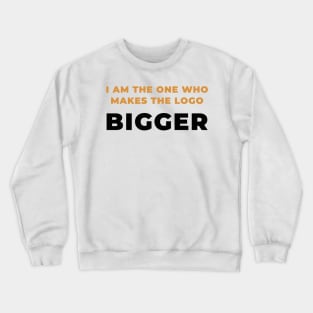 I make the logo bigger Crewneck Sweatshirt